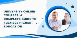 University Online Courses: A Complete Guide to Flexible Higher Education