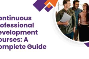 Continuous Professional Development Courses: A Complete Guide