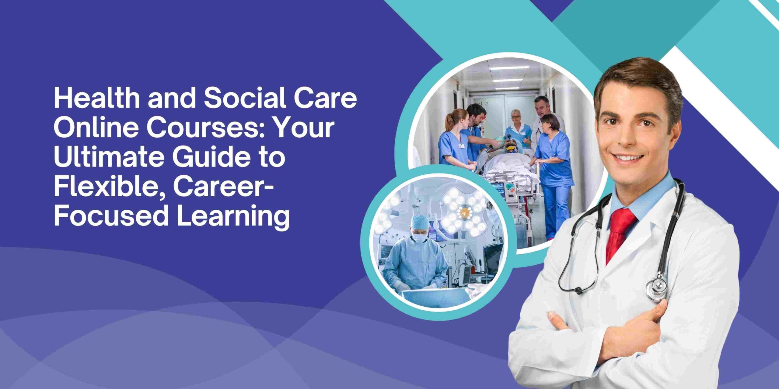 Health and Social Care Online Courses: Your Ultimate Guide to Flexible, Career-Focused Learning